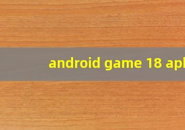 android game 18 apk